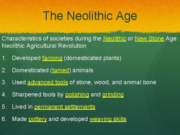 The Neolithic Age Characteristics of societies during the Neolithic or New Stone Age: Neolithic