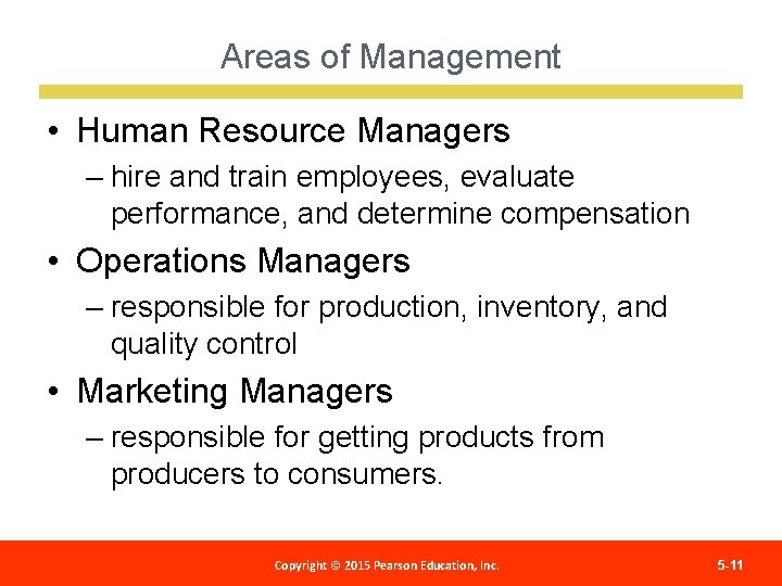 Areas of Management • Human Resource Managers – hire and train employees, evaluate performance,