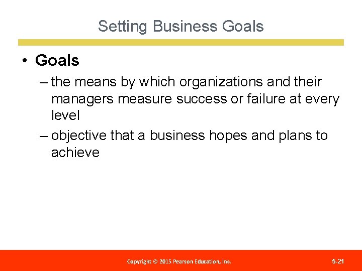 Setting Business Goals • Goals – the means by which organizations and their managers