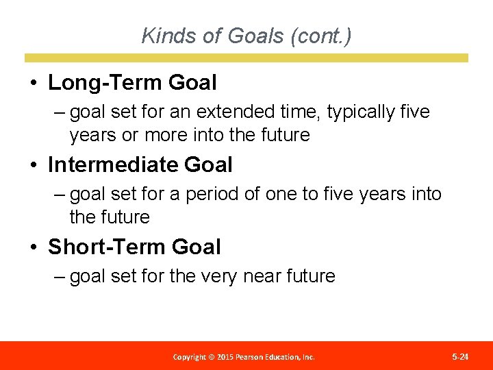 Kinds of Goals (cont. ) • Long-Term Goal – goal set for an extended