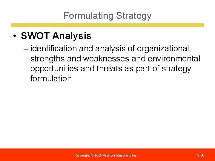 Formulating Strategy • SWOT Analysis – identification and analysis of organizational strengths and weaknesses