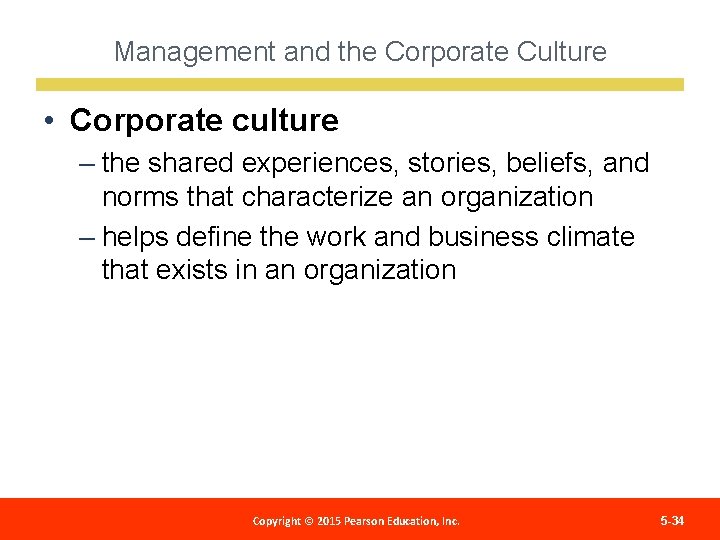 Management and the Corporate Culture • Corporate culture – the shared experiences, stories, beliefs,