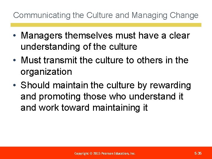 Communicating the Culture and Managing Change • Managers themselves must have a clear understanding