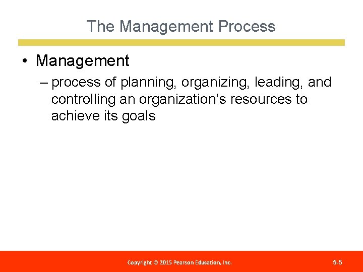 The Management Process • Management – process of planning, organizing, leading, and controlling an