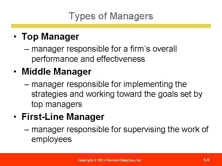 Types of Managers • Top Manager – manager responsible for a firm’s overall performance