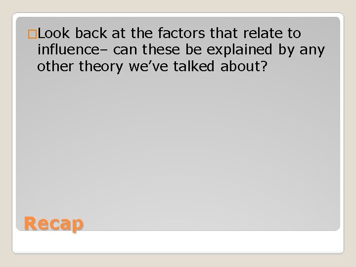 �Look back at the factors that relate to influence– can these be explained by