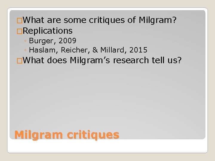 �What are some critiques of Milgram? �Replications ◦ Burger, 2009 ◦ Haslam, Reicher, &