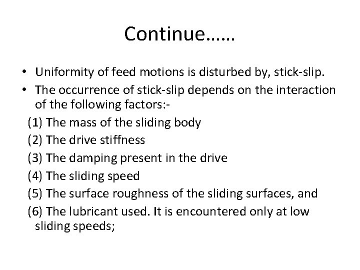 Continue…… • Uniformity of feed motions is disturbed by, stick-slip. • The occurrence of