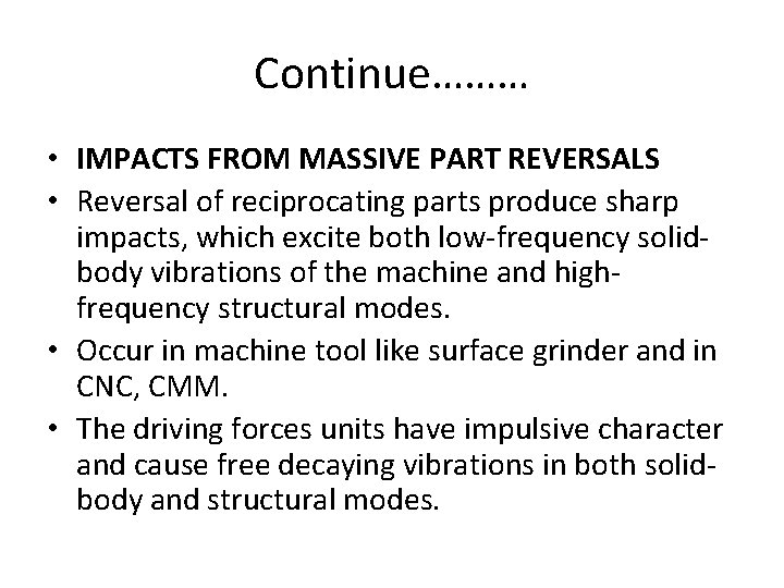 Continue……… • IMPACTS FROM MASSIVE PART REVERSALS • Reversal of reciprocating parts produce sharp