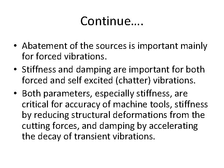 Continue…. • Abatement of the sources is important mainly forced vibrations. • Stiffness and
