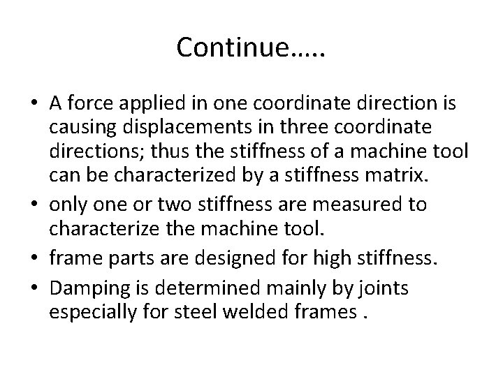 Continue…. . • A force applied in one coordinate direction is causing displacements in