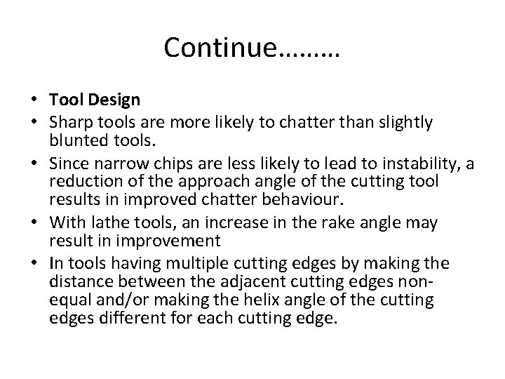Continue……… • Tool Design • Sharp tools are more likely to chatter than slightly