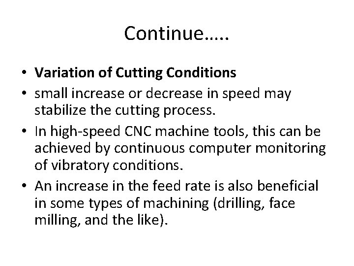 Continue…. . • Variation of Cutting Conditions • small increase or decrease in speed
