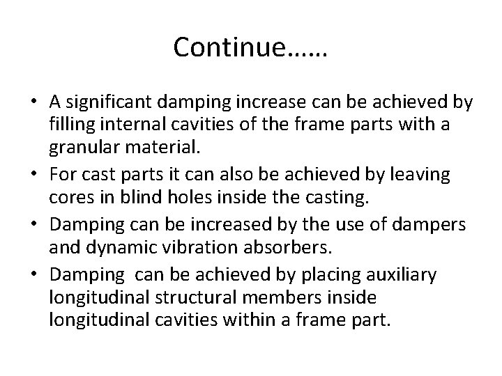 Continue…… • A significant damping increase can be achieved by filling internal cavities of