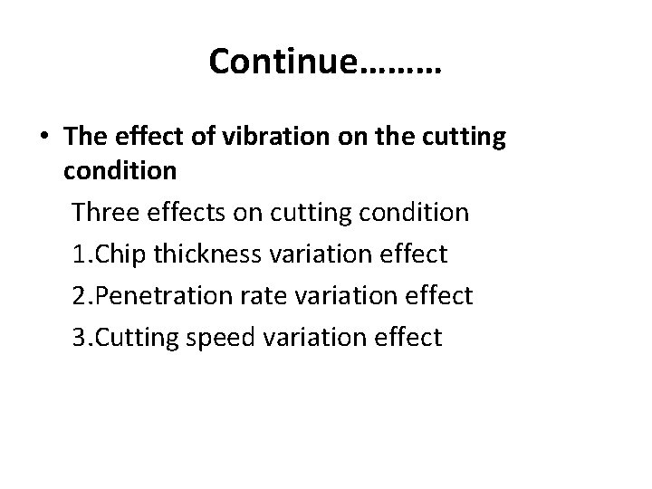 Continue……… • The effect of vibration on the cutting condition Three effects on cutting