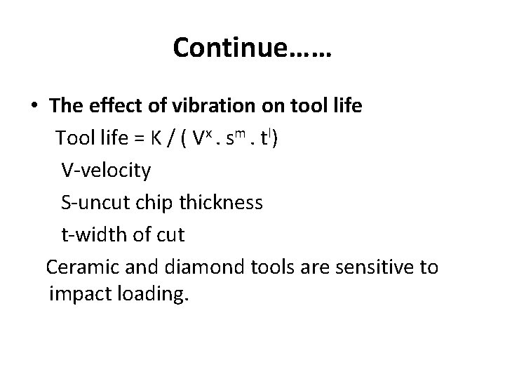 Continue…… • The effect of vibration on tool life Tool life = K /