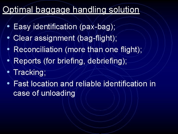 Optimal baggage handling solution • • • Easy identification (pax-bag); Clear assignment (bag-flight); Reconciliation
