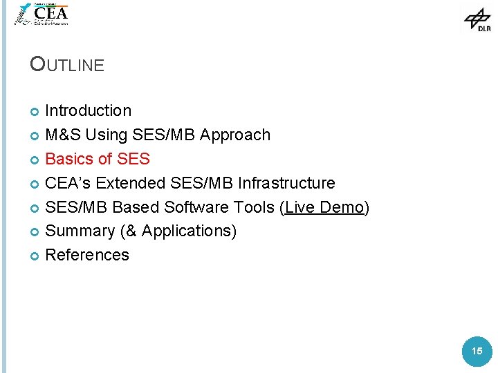 OUTLINE Introduction M&S Using SES/MB Approach Basics of SES CEA’s Extended SES/MB Infrastructure SES/MB