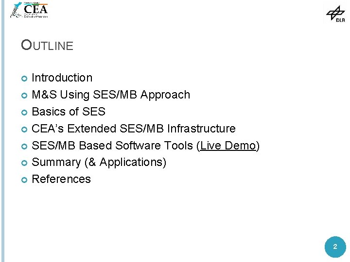 OUTLINE Introduction M&S Using SES/MB Approach Basics of SES CEA’s Extended SES/MB Infrastructure SES/MB