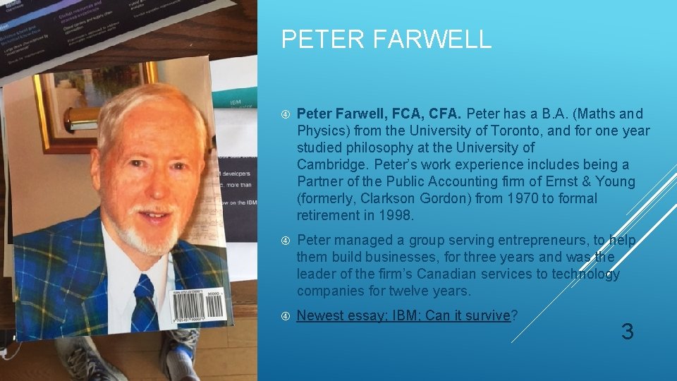 PETER FARWELL Peter Farwell, FCA, CFA. Peter has a B. A. (Maths and Physics)