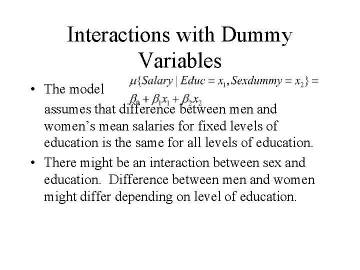 Interactions with Dummy Variables • The model assumes that difference between men and women’s