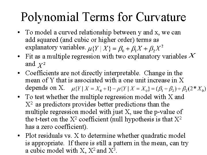 Polynomial Terms for Curvature • To model a curved relationship between y and x,