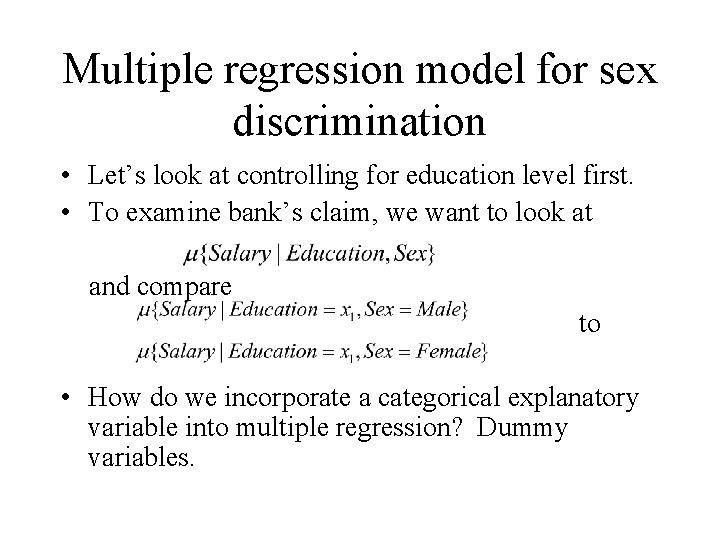 Multiple regression model for sex discrimination • Let’s look at controlling for education level