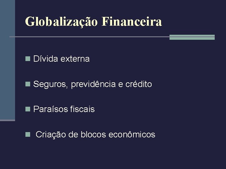 Globalização Financeira n Dívida externa n Seguros, previdência e crédito n Paraísos fiscais n