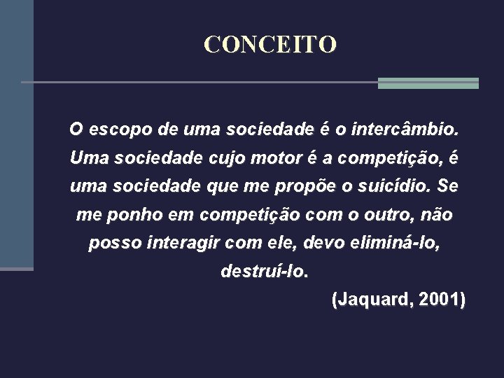 CONCEITO O escopo de uma sociedade é o intercâmbio. Uma sociedade cujo motor é