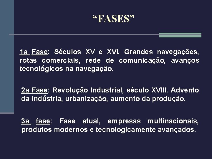 “FASES” 1 a Fase: Séculos XV e XVI. Grandes navegações, rotas comerciais, rede de