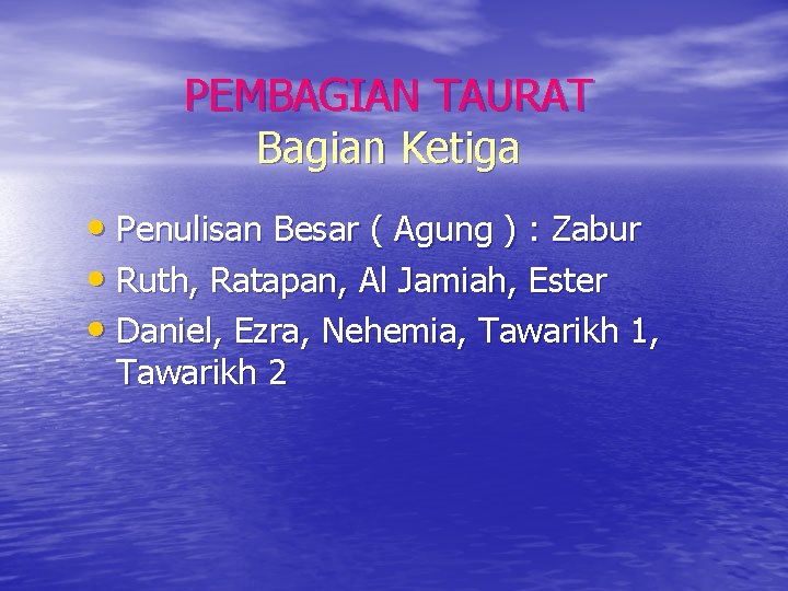 PEMBAGIAN TAURAT Bagian Ketiga • Penulisan Besar ( Agung ) : Zabur • Ruth,