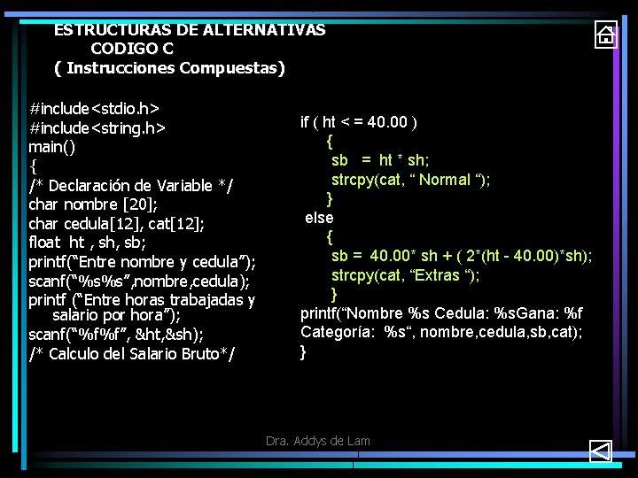 ESTRUCTURAS DE ALTERNATIVAS CODIGO C ( Instrucciones Compuestas) #include<stdio. h> #include<string. h> main() {