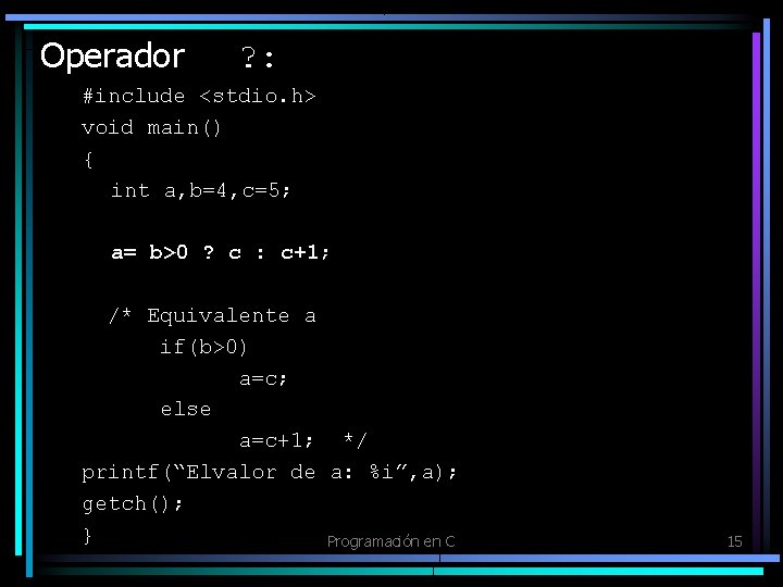 Operador ? : #include <stdio. h> void main() { int a, b=4, c=5; a=