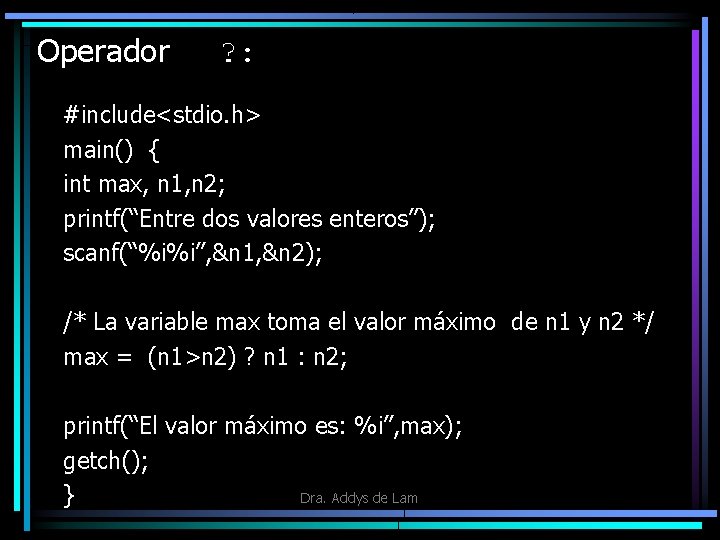 Operador ? : #include<stdio. h> main() { int max, n 1, n 2; printf(“Entre