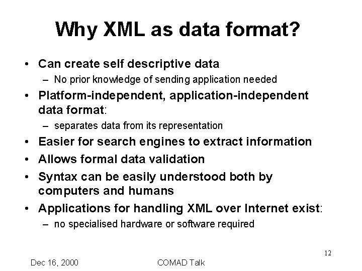 Why XML as data format? • Can create self descriptive data – No prior
