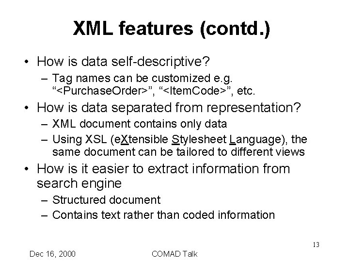 XML features (contd. ) • How is data self-descriptive? – Tag names can be