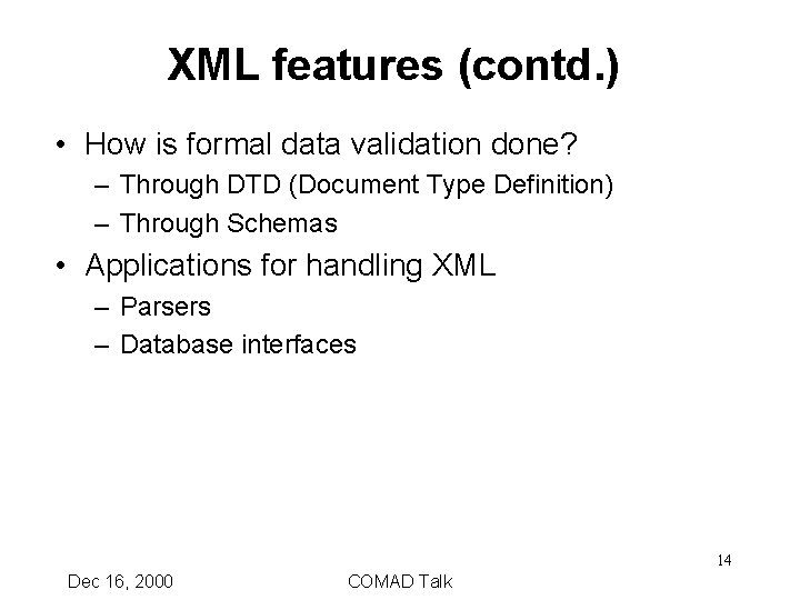 XML features (contd. ) • How is formal data validation done? – Through DTD