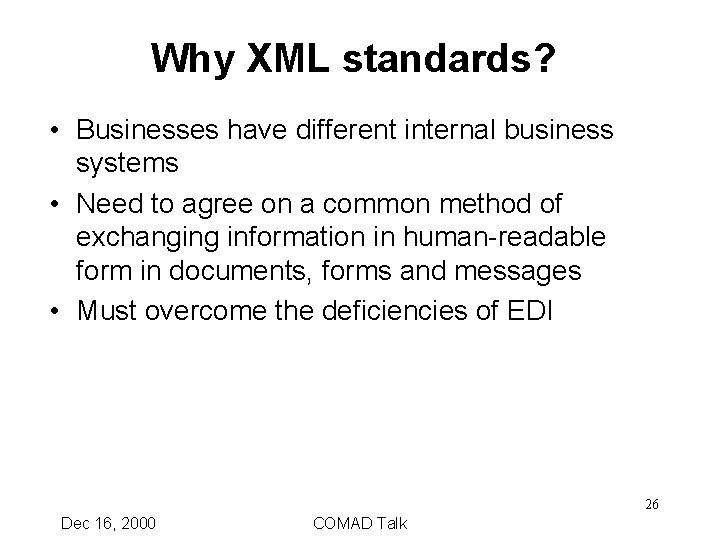 Why XML standards? • Businesses have different internal business systems • Need to agree