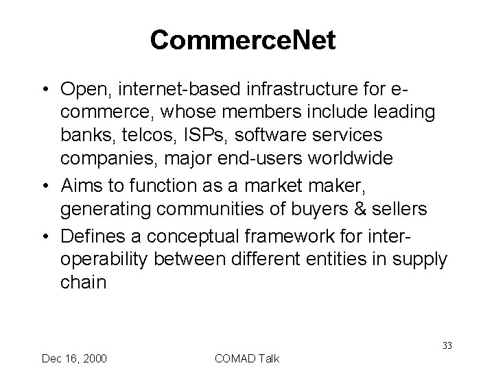 Commerce. Net • Open, internet-based infrastructure for e- commerce, whose members include leading banks,