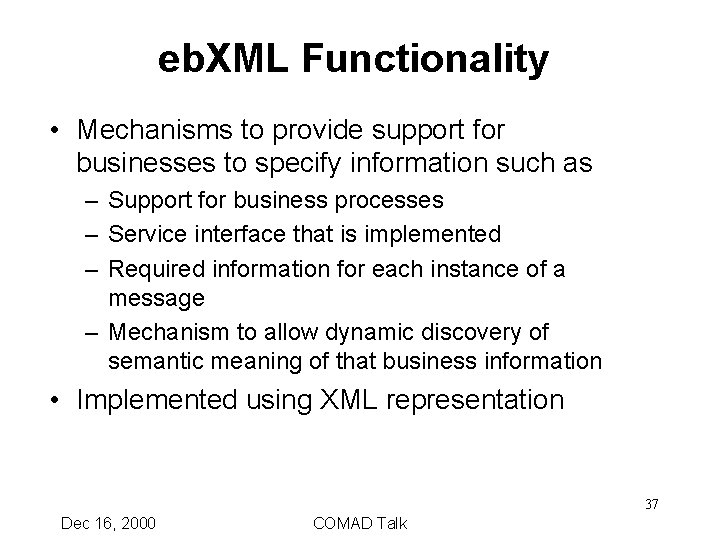eb. XML Functionality • Mechanisms to provide support for businesses to specify information such