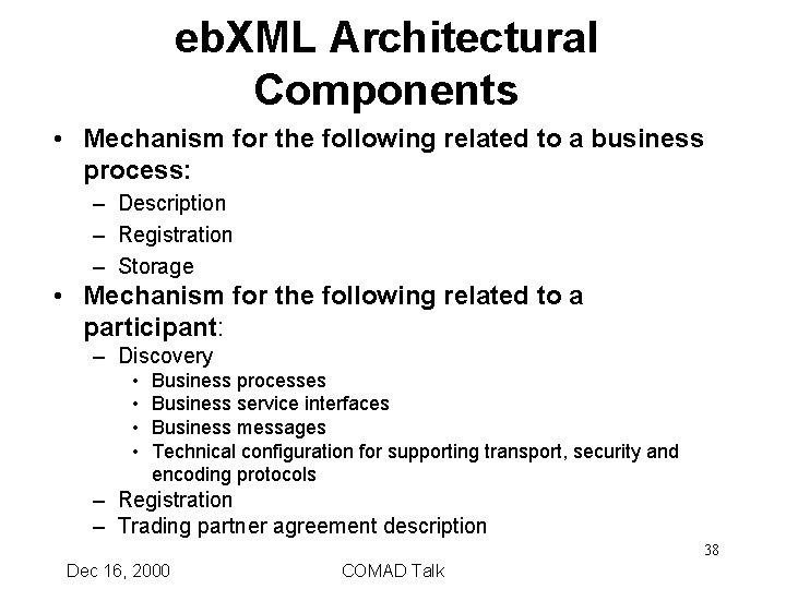 eb. XML Architectural Components • Mechanism for the following related to a business process: