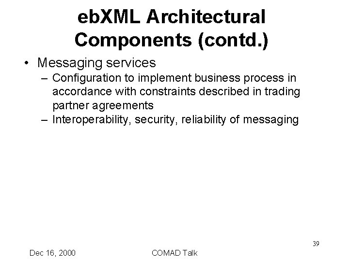 eb. XML Architectural Components (contd. ) • Messaging services – Configuration to implement business