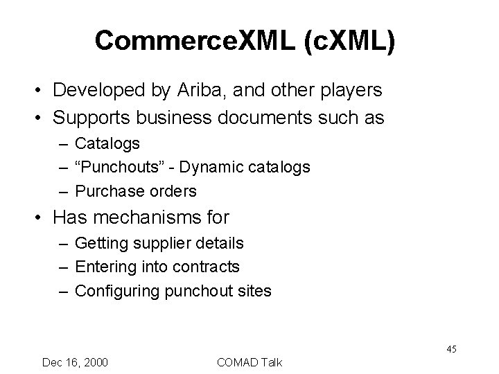 Commerce. XML (c. XML) • Developed by Ariba, and other players • Supports business