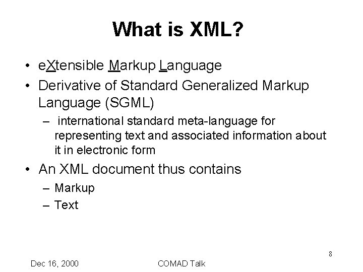 What is XML? • e. Xtensible Markup Language • Derivative of Standard Generalized Markup