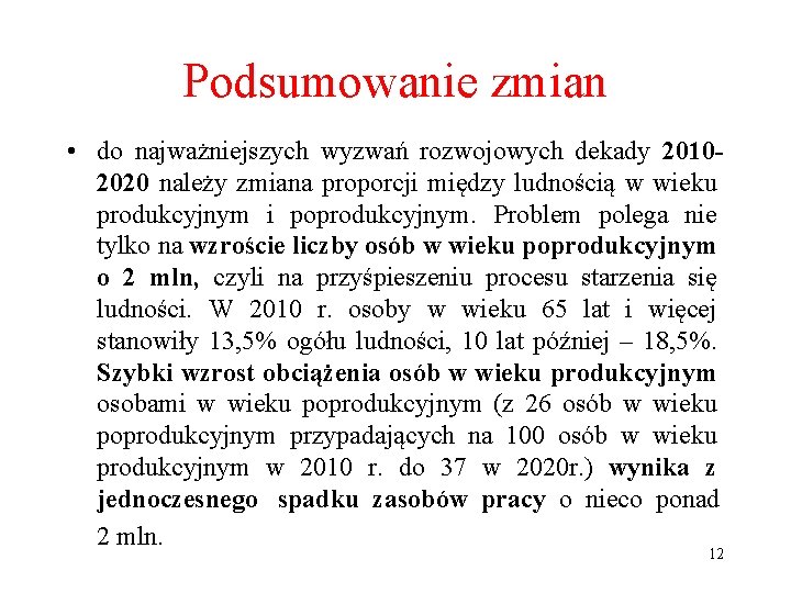 Podsumowanie zmian • do najważniejszych wyzwań rozwojowych dekady 20102020 należy zmiana proporcji między ludnością