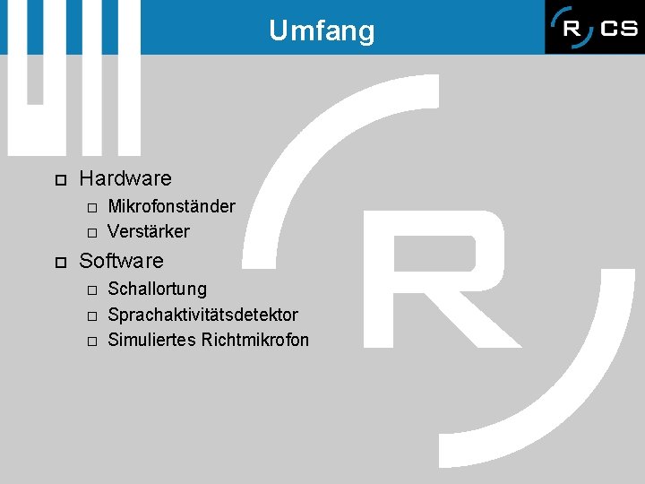 Umfang o Hardware o o o Mikrofonständer Verstärker Software o o o Schallortung Sprachaktivitätsdetektor