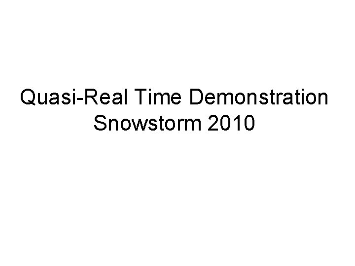 Quasi-Real Time Demonstration Snowstorm 2010 