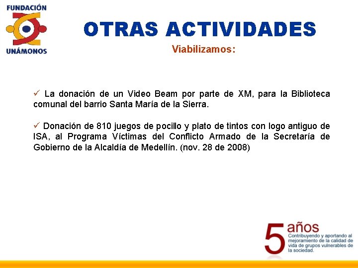 OTRAS ACTIVIDADES Viabilizamos: ü La donación de un Video Beam por parte de XM,