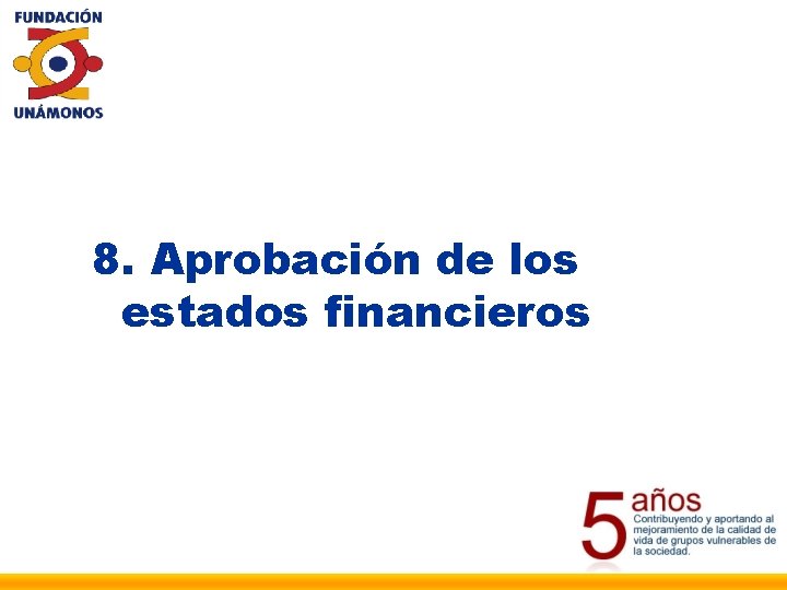 8. Aprobación de los estados financieros 