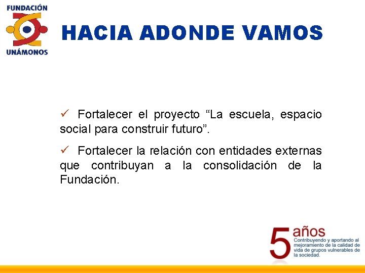 HACIA ADONDE VAMOS ü Fortalecer el proyecto “La escuela, espacio social para construir futuro”.